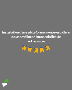 LSM Mobility Installation d'une plateforme monte-escaliers pour améliorer l'accessibilité de votre école. Une banderole jaune et bleue ajoute une touche festive.