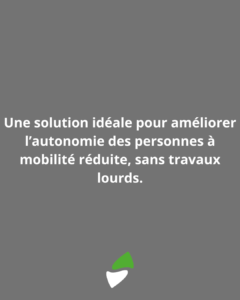 LSM Mobility Une solution idéale pour améliorer l'autonomie des personnes à mobilité réduite, sans travaux lourds. Logo vert et blanc. Plateforme PLG7.