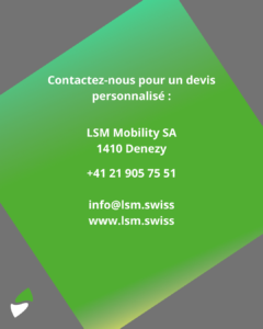 LSM Mobility Contactez-nous pour un devis personnalisé : LSM Mobility SA, Denezy, +41 21 905 75 51, info@lsm.swiss